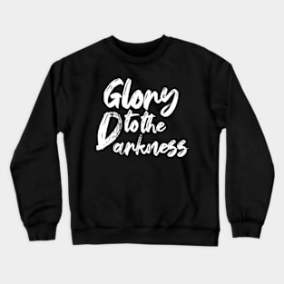 Glory to the darkness Crewneck Sweatshirt